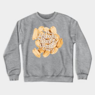 Anybody Want a Peanut? Crewneck Sweatshirt